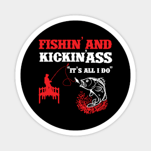 Fishing And Kickin Ass Is All I Do Magnet